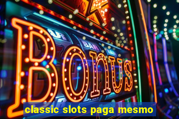 classic slots paga mesmo